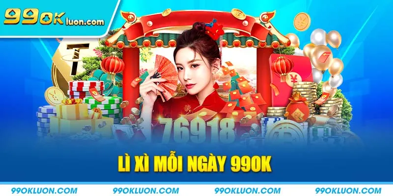 Lì xì mỗi ngày 99ok