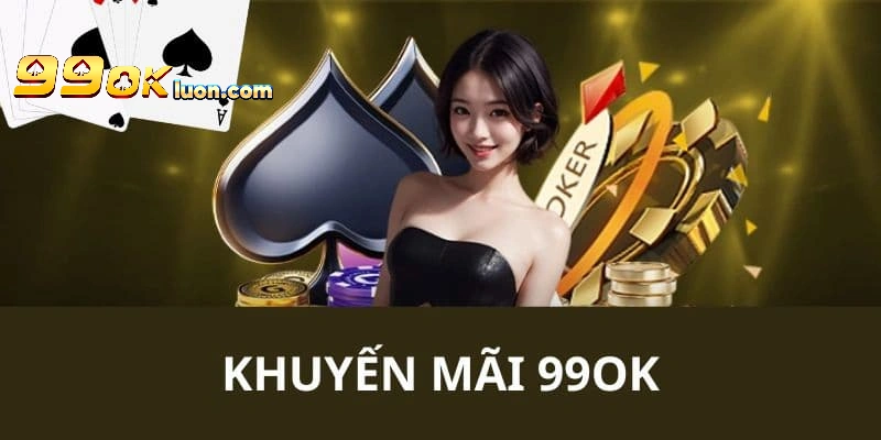 Sức hấp dẫn của khuyến mãi 99OK là gì?