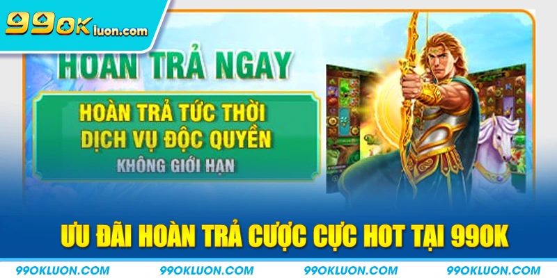 Thông tin về chương trình hoàn trả cược 99ok