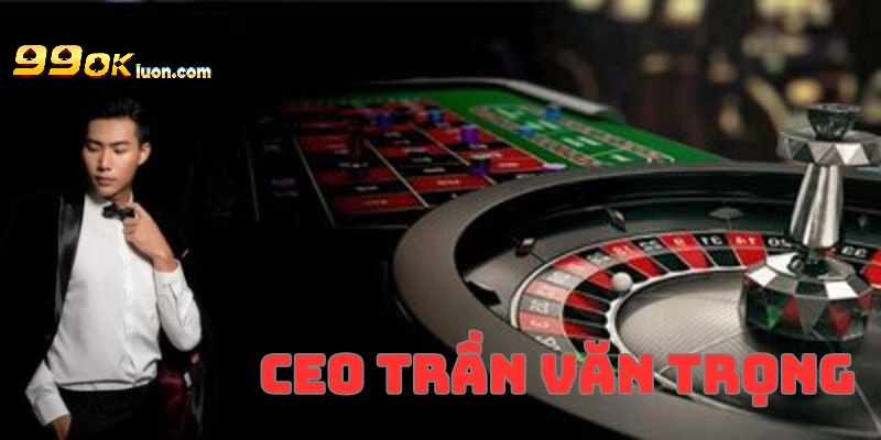 CEO Trần Văn Trọng tài năng và nổi tiếng