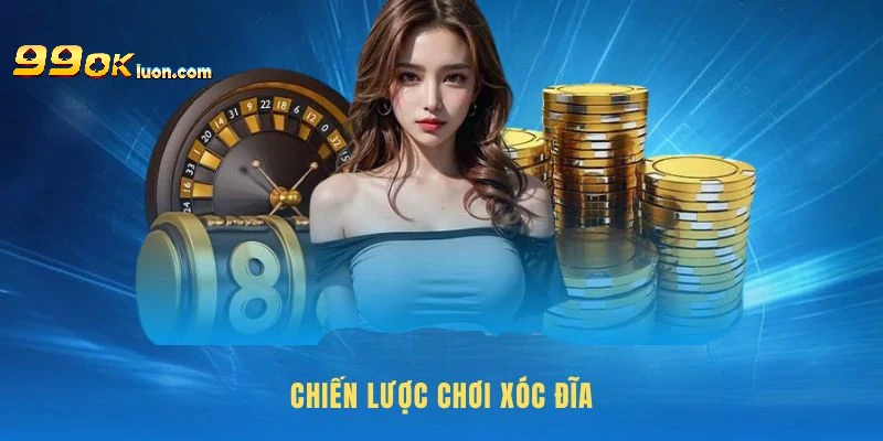 Xóc đĩa siêu đơn giản với chiến lược từ chuyên gia