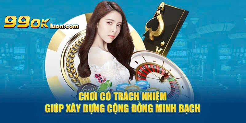 Chơi có trách nhiệm tại 99OK rất quan trọng