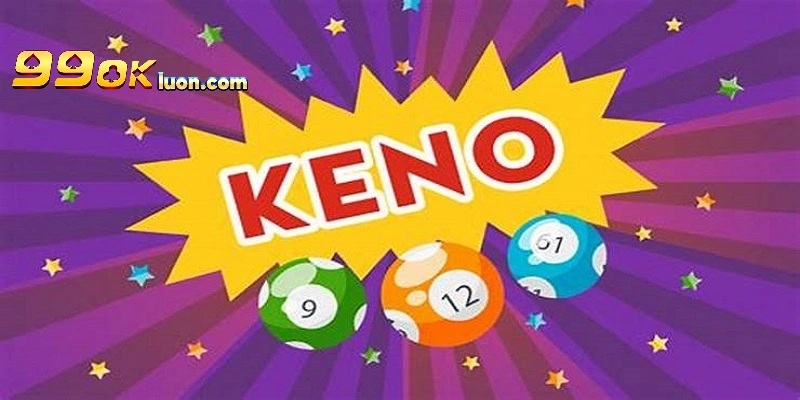 Keno - loại hình xổ số lôi cuốn tại 99OK 