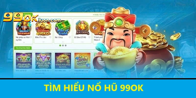 Tìm hiểu Nổ hũ 99OK 