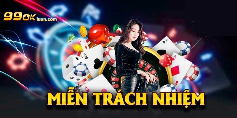 Miễn trách nhiệm và các thông tin bạn cần biết